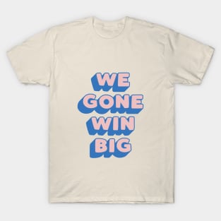 We Gone Win Big in Blue Peach and Pink T-Shirt